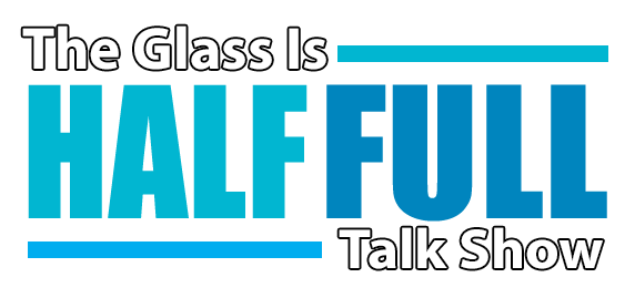 The Glass is Half Full Talk Show